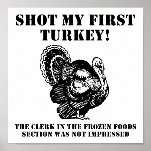 Shot a Turkey Funny Hunting Poster