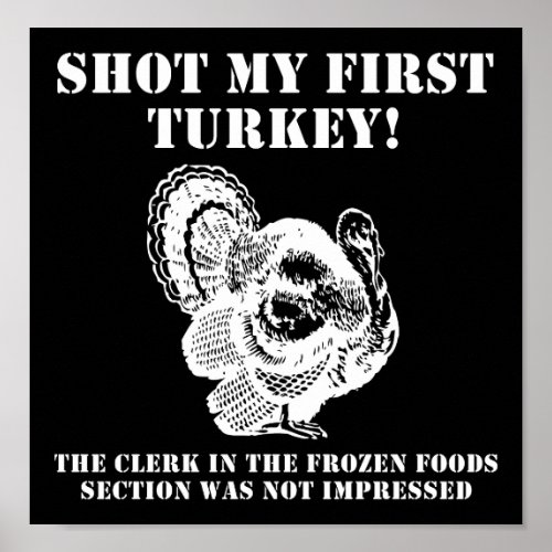 Shot a Turkey Funny Hunting Poster blk