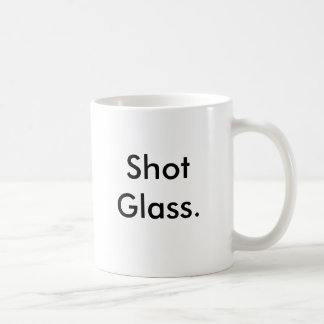 Shot Glass. Coffee Mug