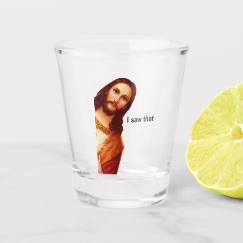 Shot Glass I Saw That Jesus