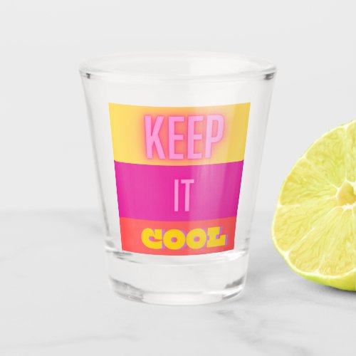 Shot glass Keep it cool  