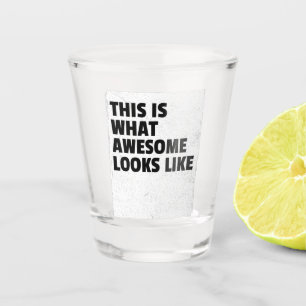 Shot Glass This Is What Awesome Looks Like