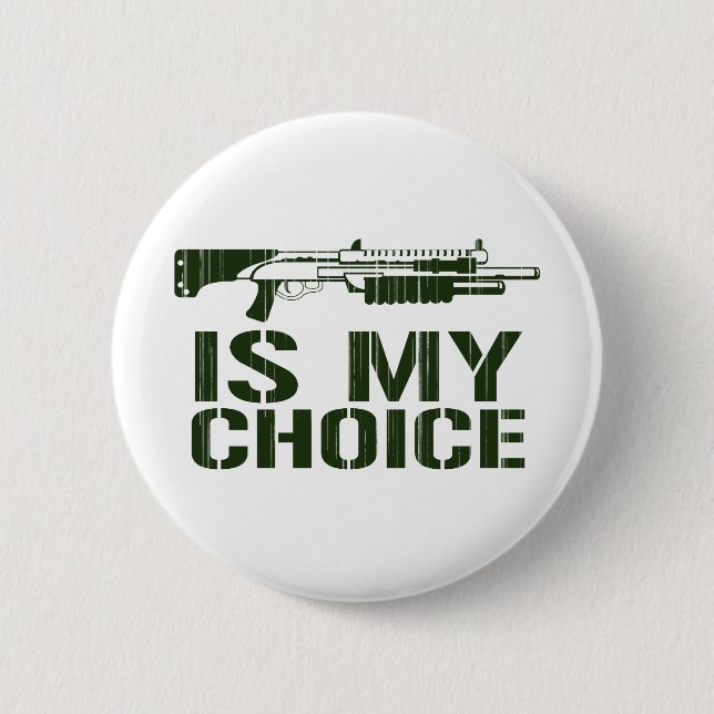 Shot Gun Is My Choice Button (Front)