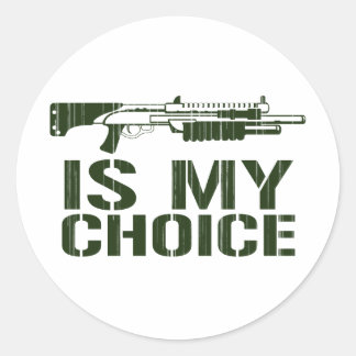 Shot Gun Is My Choice Classic Round Sticker