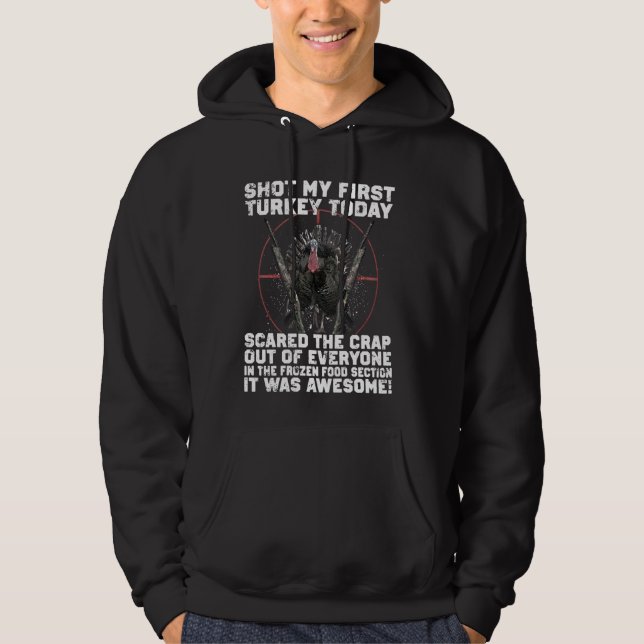 Shot My First Turkey Today, Funny Hunting Hunter L Hoodie (Front)