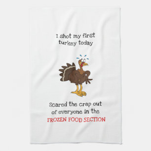 Shot My First Turkey Today Kitchen Towel