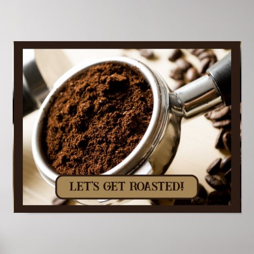 Shot of Espresso Ready to Brew Lets Get Roasted Poster