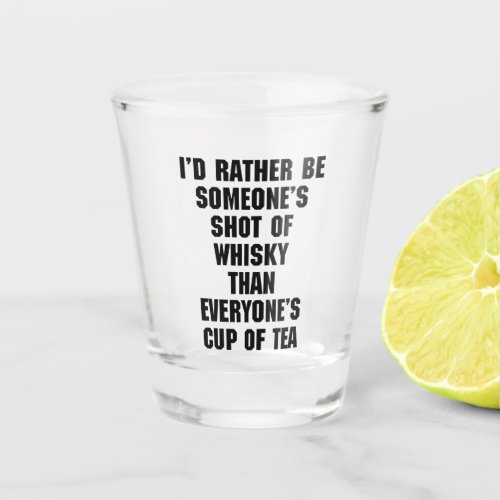 Shot Of Whisky Funny Quote Shot Glass