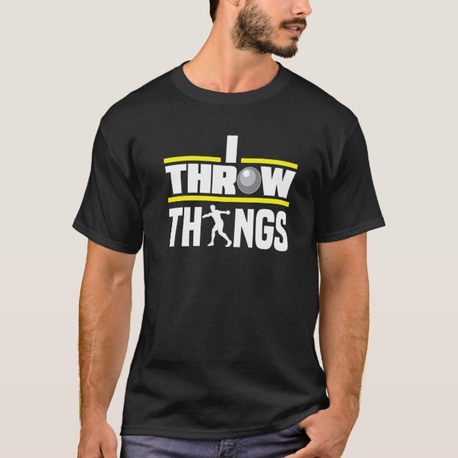 Shot Put Putter Track And Field I Throw Things T-Shirt (Front)