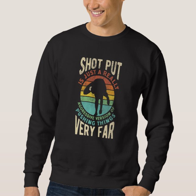 Shot Put Putter Track And Field  Quote Sweatshirt (Front)