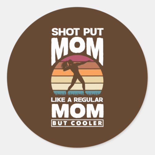 Shot Put Putter Track and Field Shot Put Mom  Classic Round Sticker