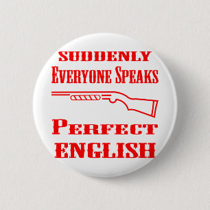 Shotgun Suddenly Everyone Speaks Perfect English Pinback Button
