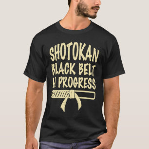 Shotokan black belt in progress quote saying T-Shirt