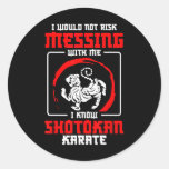 Shotokan Practicioner Don’t Risk Messing Shotokan  Classic Round Sticker
