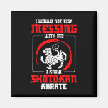 Shotokan Practicioner Don’t Risk Messing Shotokan  Magnet