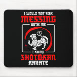 Shotokan Practicioner Don’t Risk Messing Shotokan  Mouse Pad