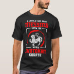 Shotokan Practicioner Don’t Risk Messing Shotokan  T-Shirt