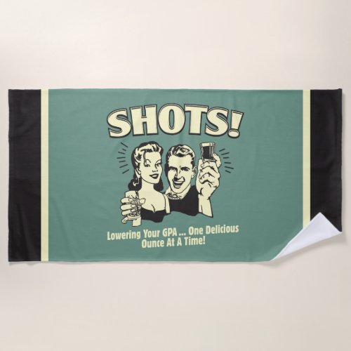 Shots Lowering Your GPA Beach Towel