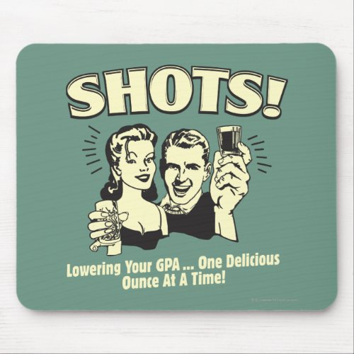Shots Lowering Your GPA Mouse Pad
