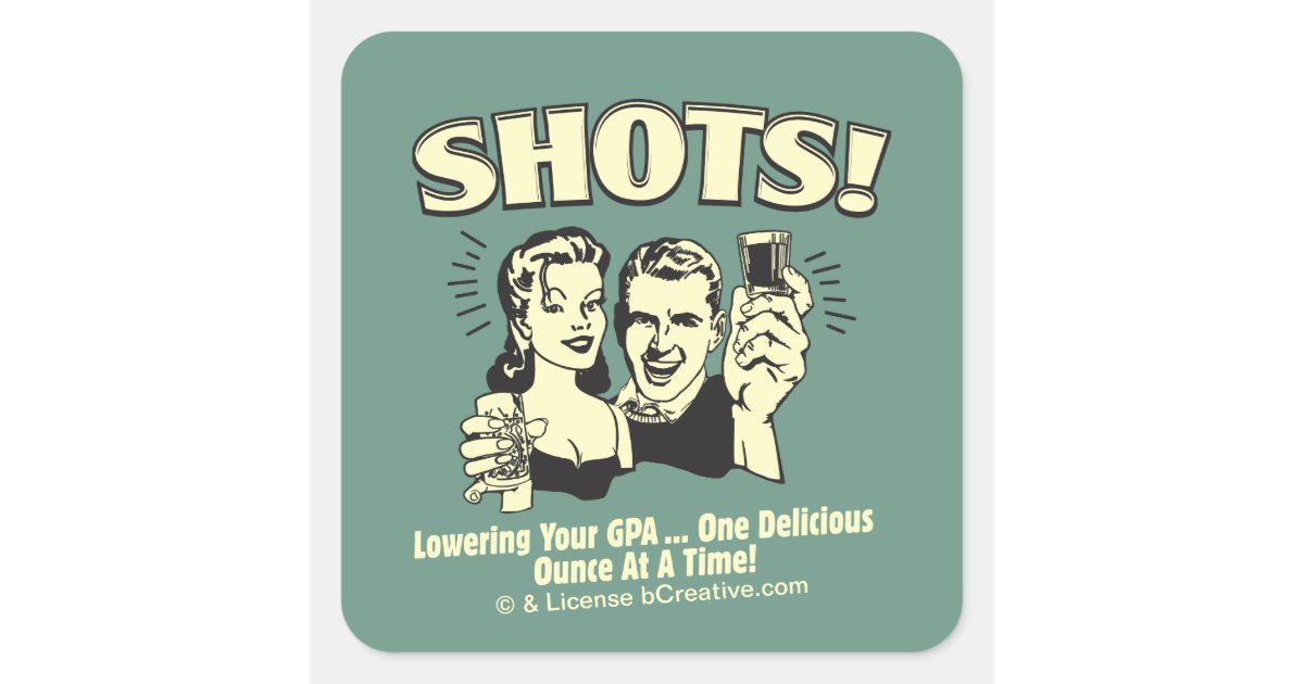 Shots: Lowering Your GPA Square Sticker | Zazzle