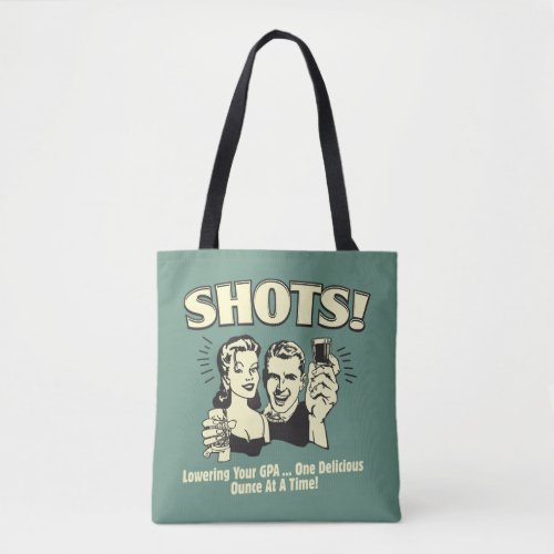 Shots Lowering Your GPA Tote Bag