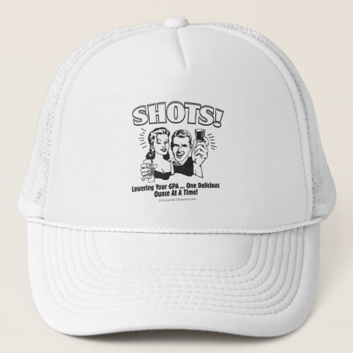 Shots Lowering Your GPA Trucker Hat