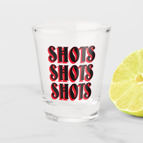 Shots Shots Shots Shot Glass