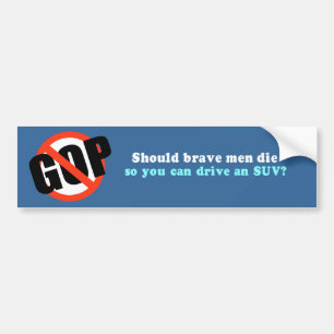 Should brave men die so you can drive an SUV Bumper Sticker