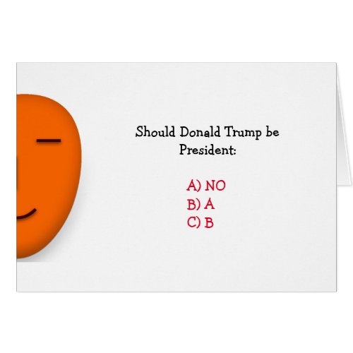 Should Donald Trump Be President Joke  Funny Card