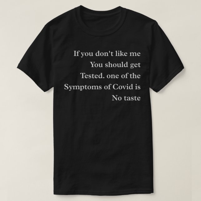Should Get Tested One Of The Symptoms Of Covid Is  T-Shirt (Design Front)