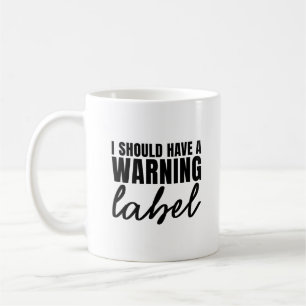 Should Have Warning Label Funny Sarcastic Saying Coffee Mug