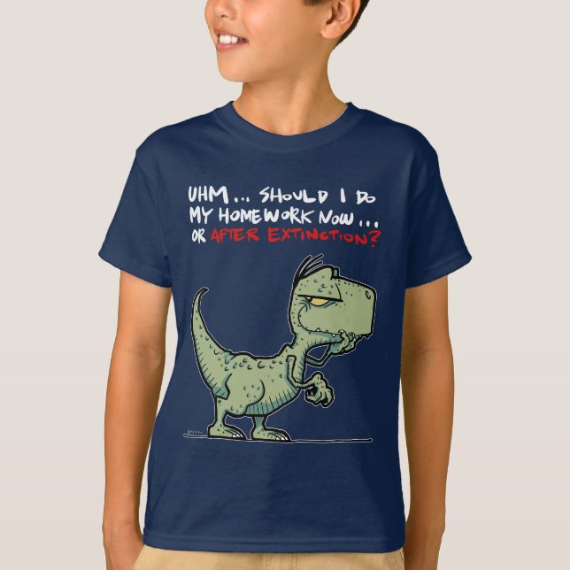Should I do my homework now or after extinction? T-Shirt (Front)
