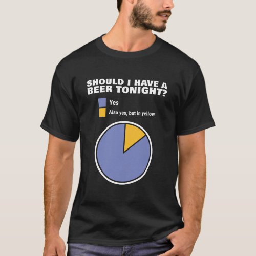 Should I Have Beer Tonight T_Shirt