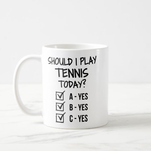 Should I play tennis today Coffee Mug