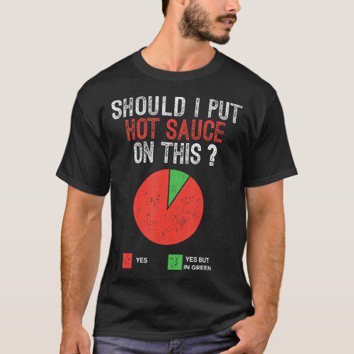 Should I Put Hot Sauce On This Pie Graph Funny T_S T_Shirt