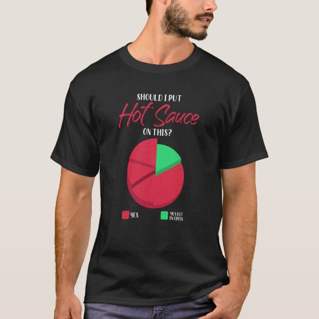 Should I Put Hot Sauce On This Pie Graph T-Shirt (Front)