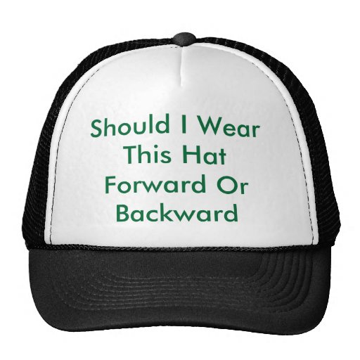 Should I Wear This Hat Forward Or Backward | Zazzle