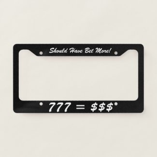 Should' ve Bet More License Plate Frame