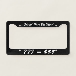 Should' ve Bet More License Plate Frame