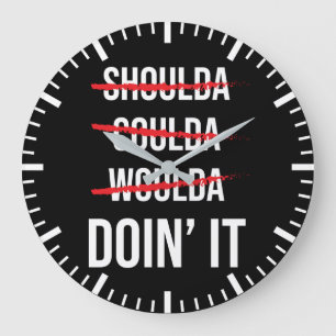 Shoulda Coulda Woulda Don' It Success Motivational Large Clock