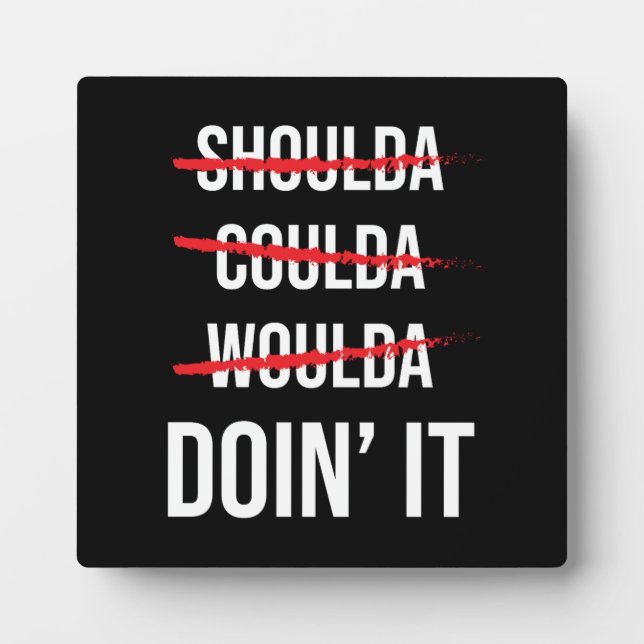 Shoulda Coulda Woulda Don' It Success Motivational Plaque (Front)