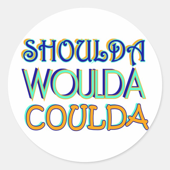 Shoulda Woulda Coulda Classic Round Sticker (Front)