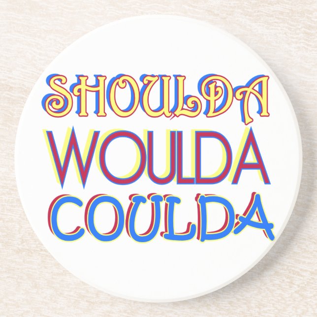 Shoulda Woulda Coulda Coaster (Front)