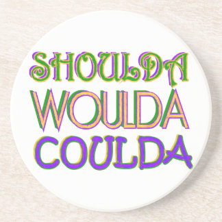 Shoulda Woulda Coulda Coaster