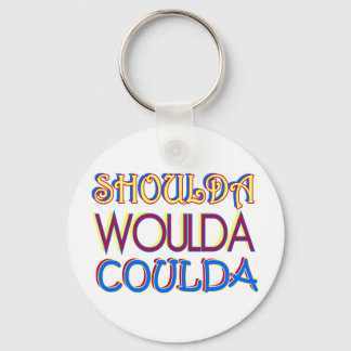 Shoulda Woulda Coulda Keychain