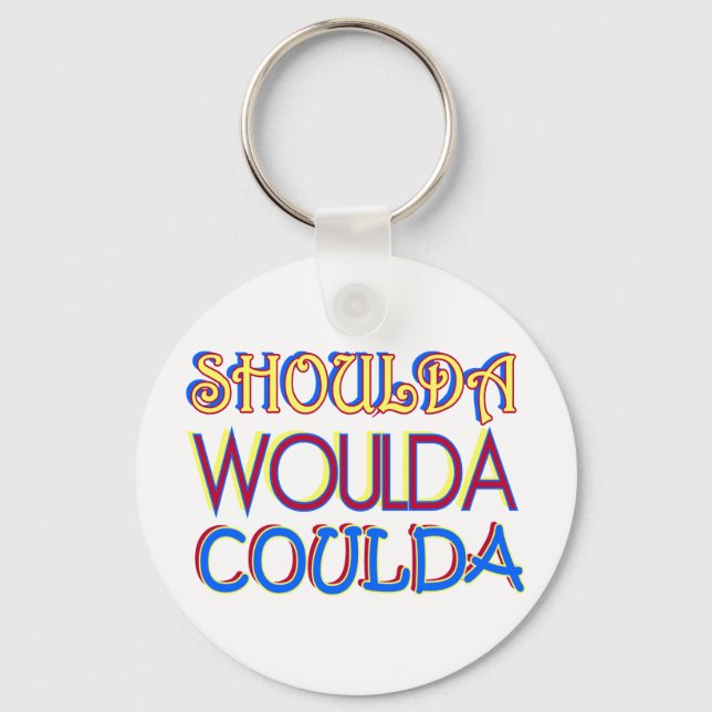 Shoulda Woulda Coulda Keychain (Front)