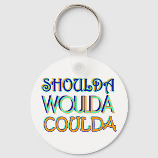 Shoulda Woulda Coulda Keychain
