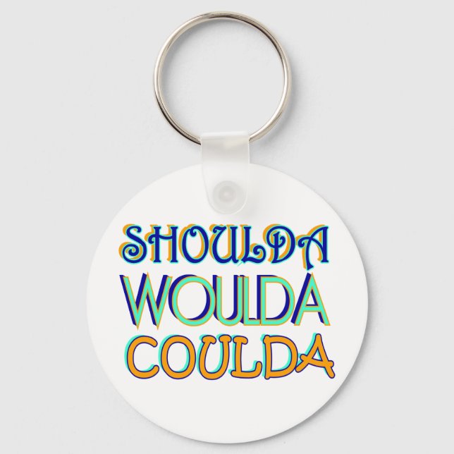 Shoulda Woulda Coulda Keychain (Front)