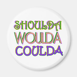 Shoulda Woulda Coulda Magnet