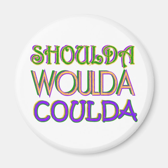 Shoulda Woulda Coulda Magnet (Front)